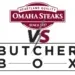 Butcherbox vs Omaha Steaks Avis