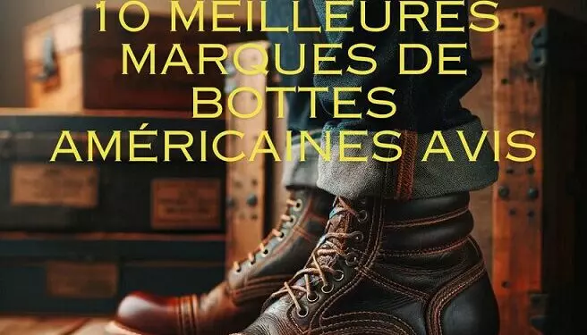 10 meilleures marques de bottes américaines Avis